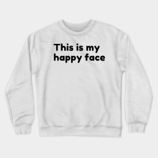 This Is My Happy Face. Funny Sarcastic Saying Crewneck Sweatshirt